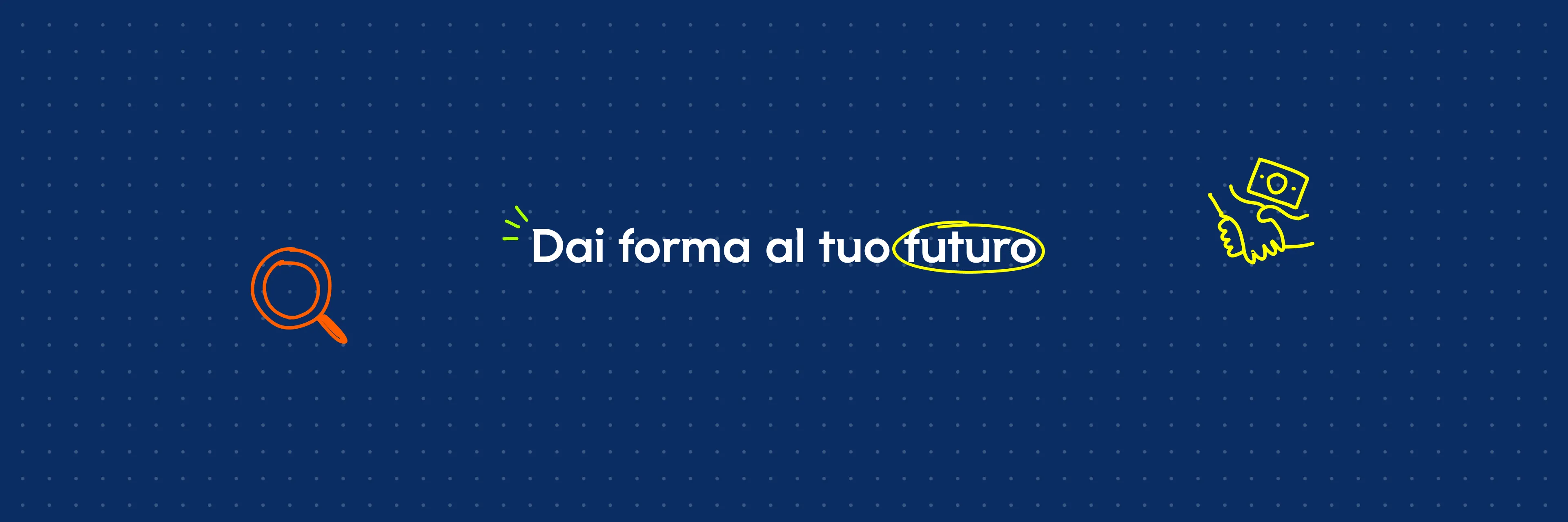 Dai forma al tuo futuro banner